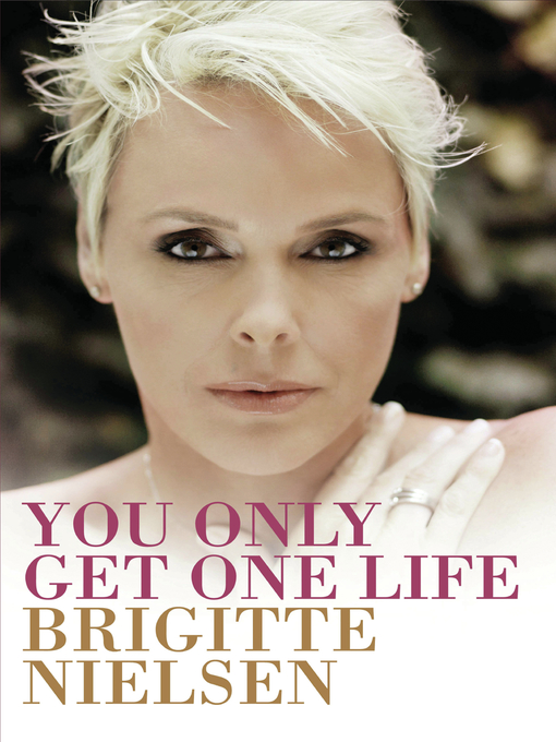 Title details for You Only Get One Life by Brigitte Nielsen - Available